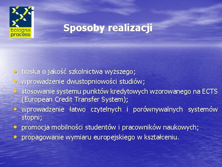 Sposoby realizacji • • • troska o jakość szkolnictwa wyższego; wprowadzenie dwustopniowości studiów; stosowanie