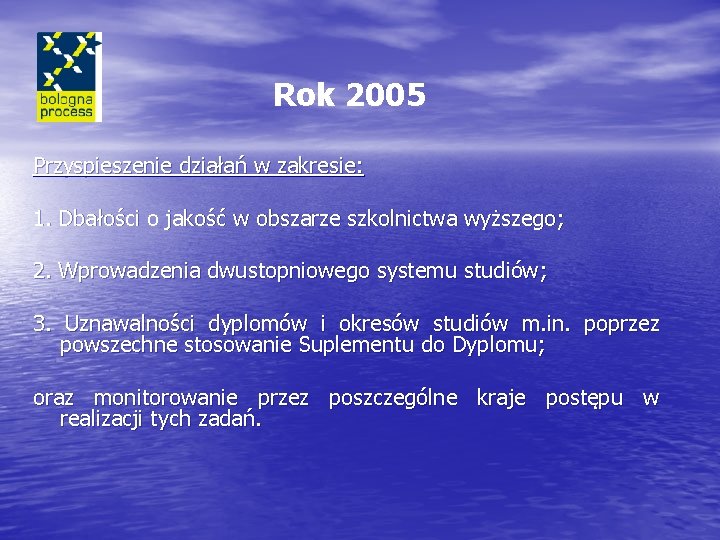 Rok 2005 Przyspieszenie działań w zakresie: 1. Dbałości o jakość w obszarze szkolnictwa wyższego;