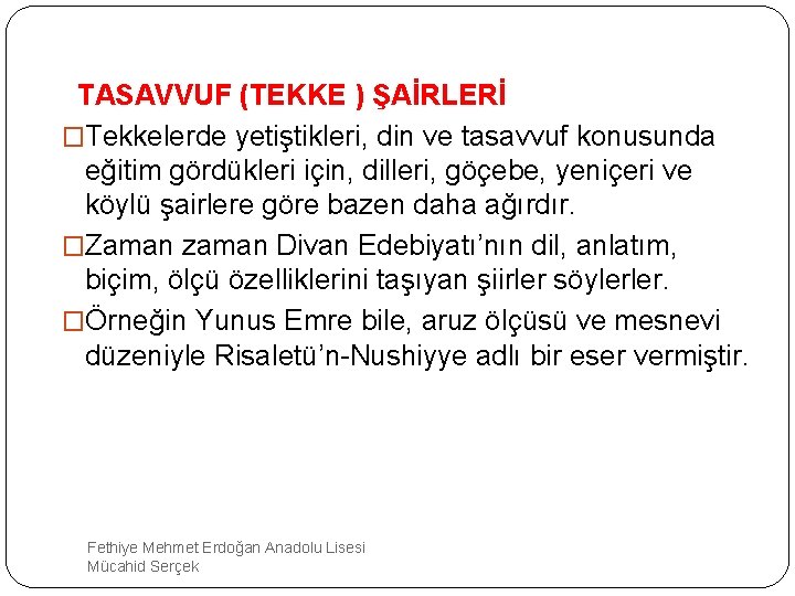 TASAVVUF (TEKKE ) ŞAİRLERİ �Tekkelerde yetiştikleri, din ve tasavvuf konusunda eğitim gördükleri için, dilleri,