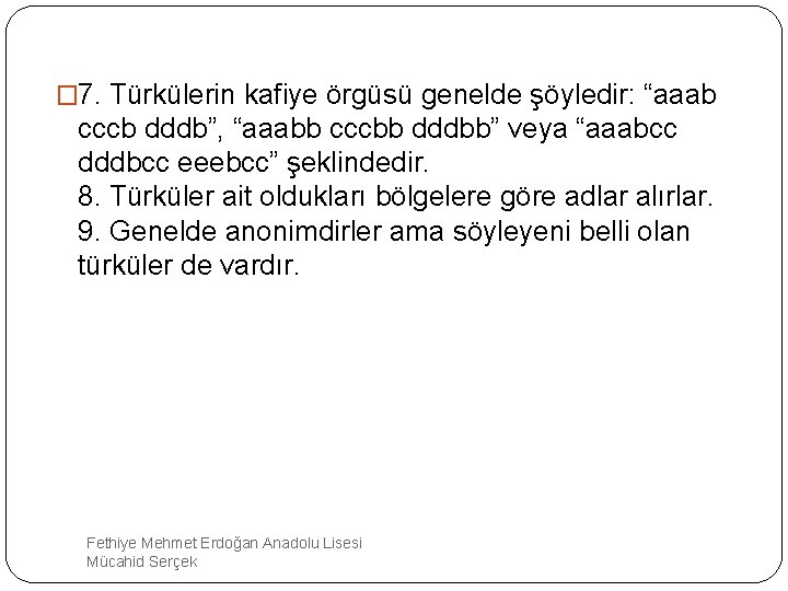 � 7. Türkülerin kafiye örgüsü genelde şöyledir: “aaab cccb dddb”, “aaabb cccbb dddbb” veya