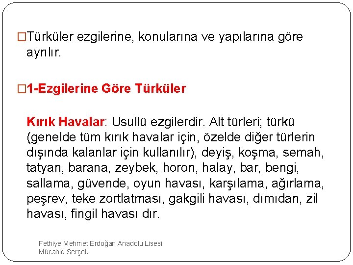 �Türküler ezgilerine, konularına ve yapılarına göre ayrılır. � 1 -Ezgilerine Göre Türküler Kırık Havalar: