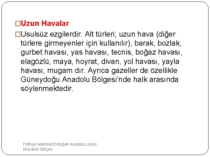 �Uzun Havalar �Usulsüz ezgilerdir. Alt türleri; uzun hava (diğer türlere girmeyenler için kullanılır), barak,