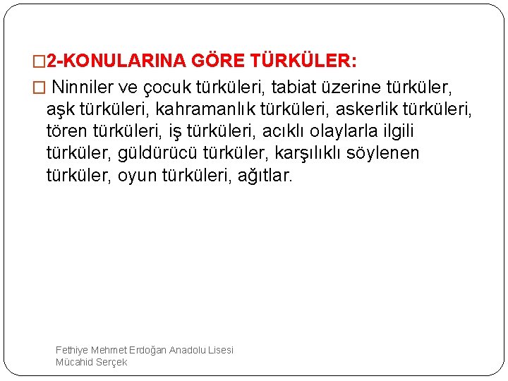 � 2 -KONULARINA GÖRE TÜRKÜLER: � Ninniler ve çocuk türküleri, tabiat üzerine türküler, aşk