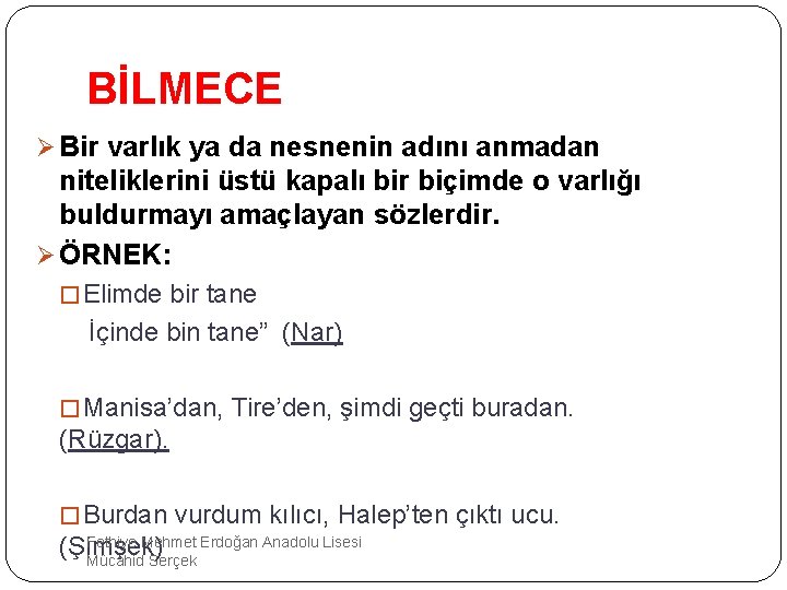 BİLMECE Ø Bir varlık ya da nesnenin adını anmadan niteliklerini üstü kapalı bir biçimde