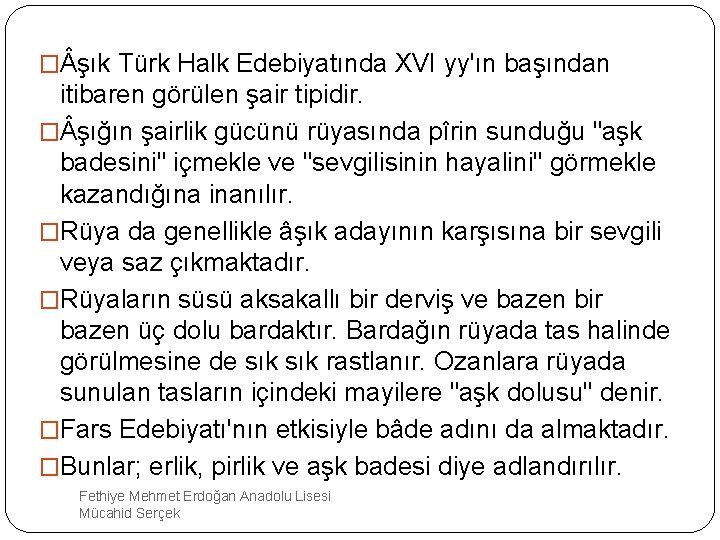 � şık Türk Halk Edebiyatında XVI yy'ın başından itibaren görülen şair tipidir. � şığın