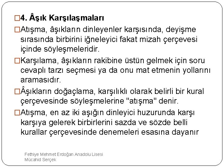 � 4. şık Karşılaşmaları �Atışma, âşıkların dinleyenler karşısında, deyişme sırasında birbirini iğneleyici fakat mizah