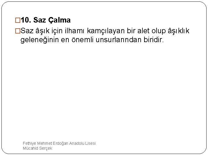 � 10. Saz Çalma �Saz âşık için ilhamı kamçılayan bir alet olup âşıklık geleneğinin