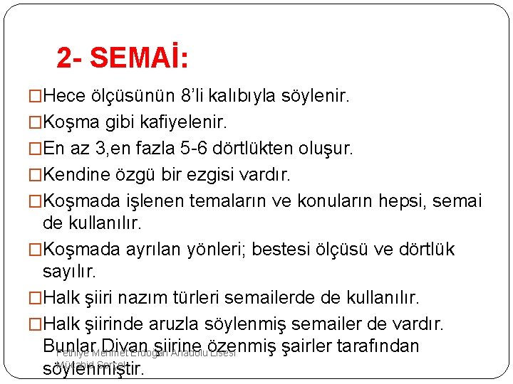 2 - SEMAİ: �Hece ölçüsünün 8’li kalıbıyla söylenir. �Koşma gibi kafiyelenir. �En az 3,