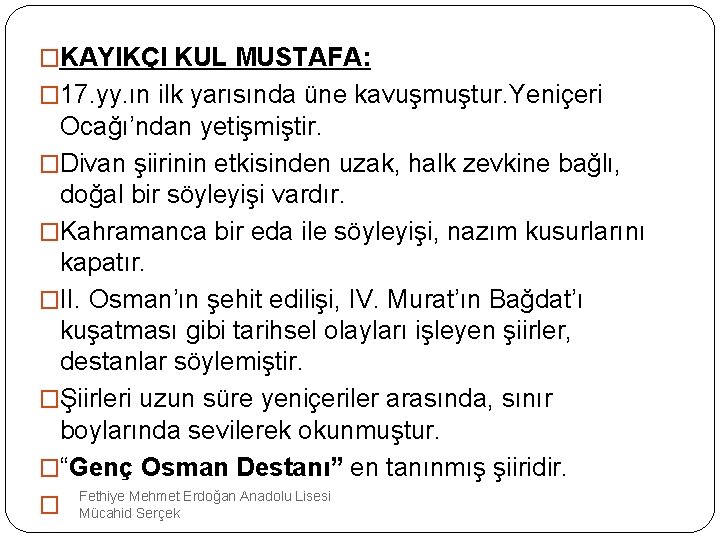 �KAYIKÇI KUL MUSTAFA: � 17. yy. ın ilk yarısında üne kavuşmuştur. Yeniçeri Ocağı’ndan yetişmiştir.