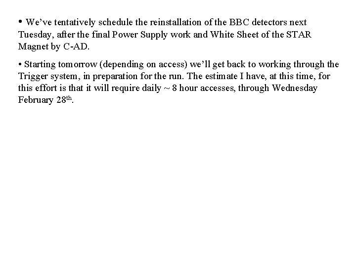  • We’ve tentatively schedule the reinstallation of the BBC detectors next Tuesday, after