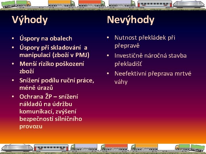 Výhody Nevýhody • Úspory na obalech • Úspory při skladování a manipulaci (zboží v