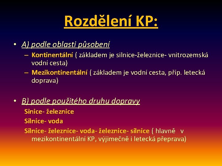 Rozdělení KP: • A) podle oblasti působení – Kontinentální ( základem je silnice-železnice- vnitrozemská
