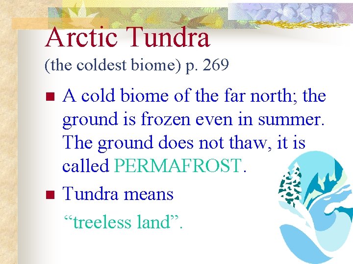 Arctic Tundra (the coldest biome) p. 269 n n A cold biome of the