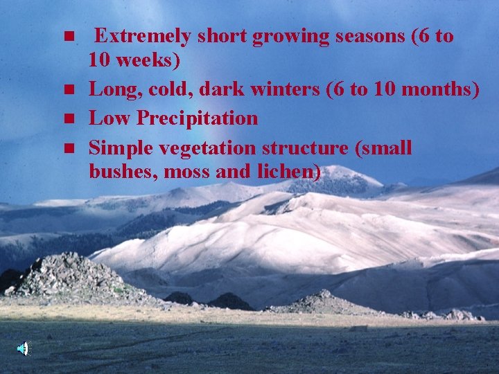n n Extremely short growing seasons (6 to 10 weeks) Long, cold, dark winters