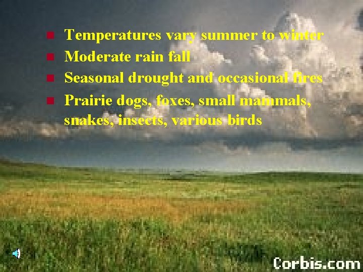 n n Temperatures vary summer to winter Moderate rain fall Seasonal drought and occasional