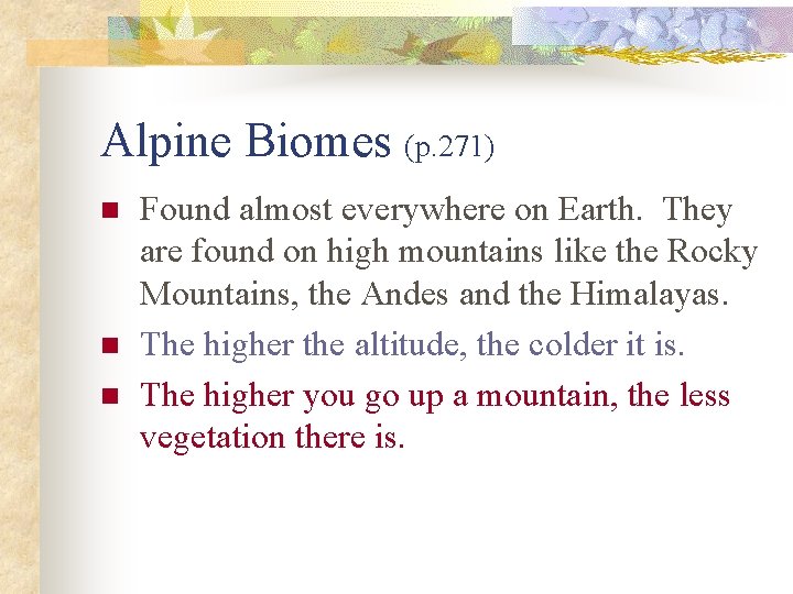Alpine Biomes (p. 271) n n n Found almost everywhere on Earth. They are