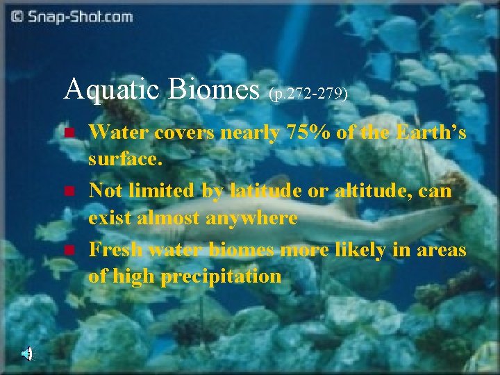 Aquatic Biomes (p. 272 -279) n n n Water covers nearly 75% of the