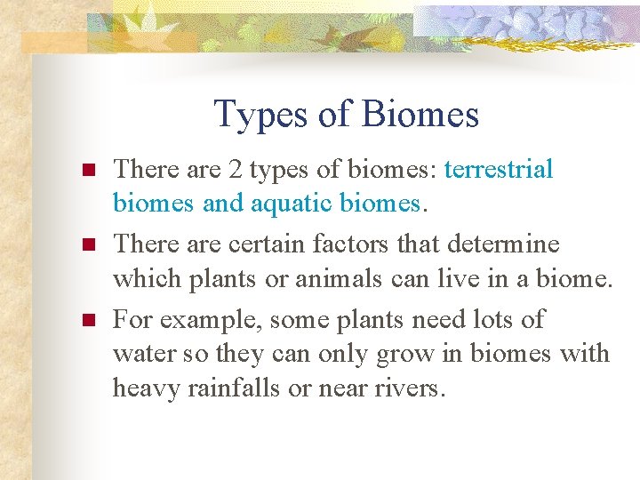 Types of Biomes n n n There are 2 types of biomes: terrestrial biomes