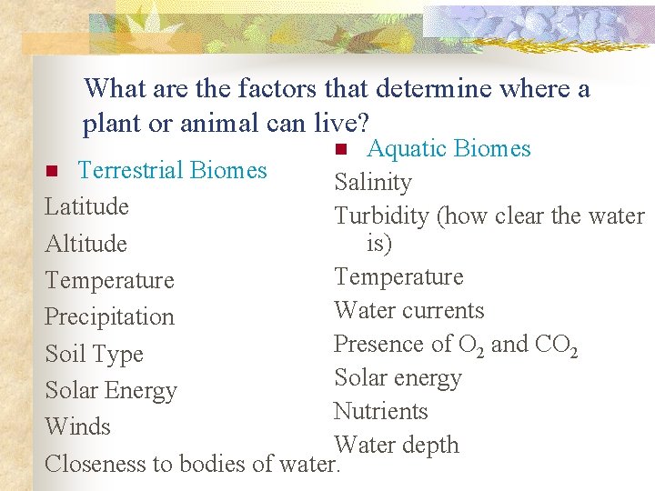 What are the factors that determine where a plant or animal can live? Aquatic