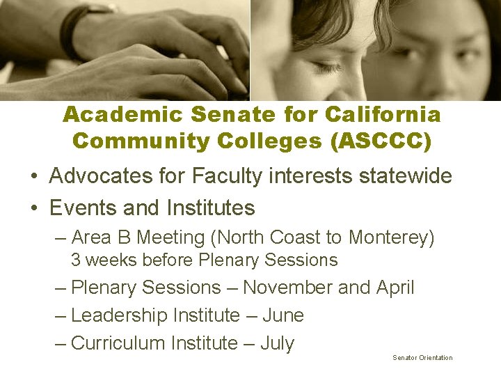 Academic Senate for California Community Colleges (ASCCC) • Advocates for Faculty interests statewide •