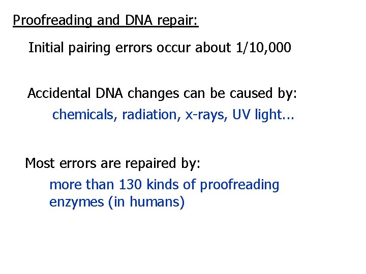 Proofreading and DNA repair: Initial pairing errors occur about 1/10, 000 Accidental DNA changes