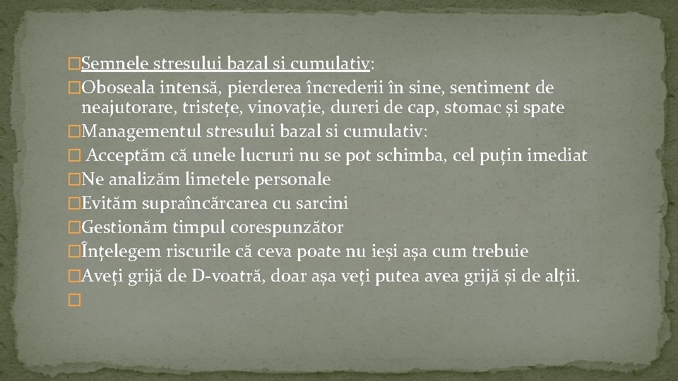 �Semnele stresului bazal si cumulativ: �Oboseala intensă, pierderea încrederii în sine, sentiment de neajutorare,