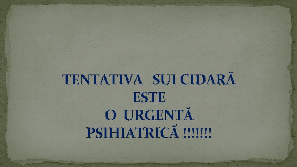 TENTATIVA SUI CIDARĂ ESTE O URGENTĂ PSIHIATRICĂ !!!!!!! 