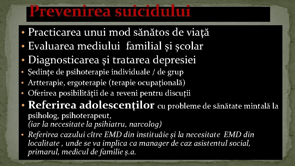 Prevenirea suicidului • Practicarea unui mod sănătos de viaţă • Evaluarea mediului familial și