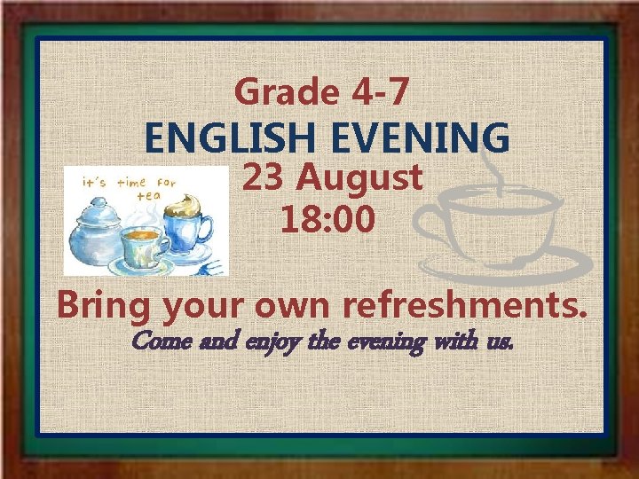 Grade 4 -7 ENGLISH EVENING 23 August 18: 00 Bring your own refreshments. Come