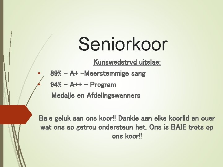 Seniorkoor Kunswedstryd uitslae: • • 89% - A+ -Meerstemmige sang 94% - A++ -