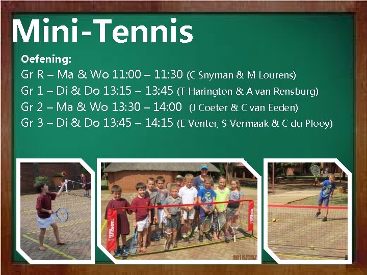 Mini-Tennis Oefening: Gr R – Ma & Wo 11: 00 – 11: 30 (C