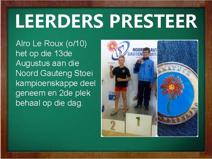 LEERDERS PRESTEER Alro Le Roux (o/10) het op die 13 de Augustus aan die