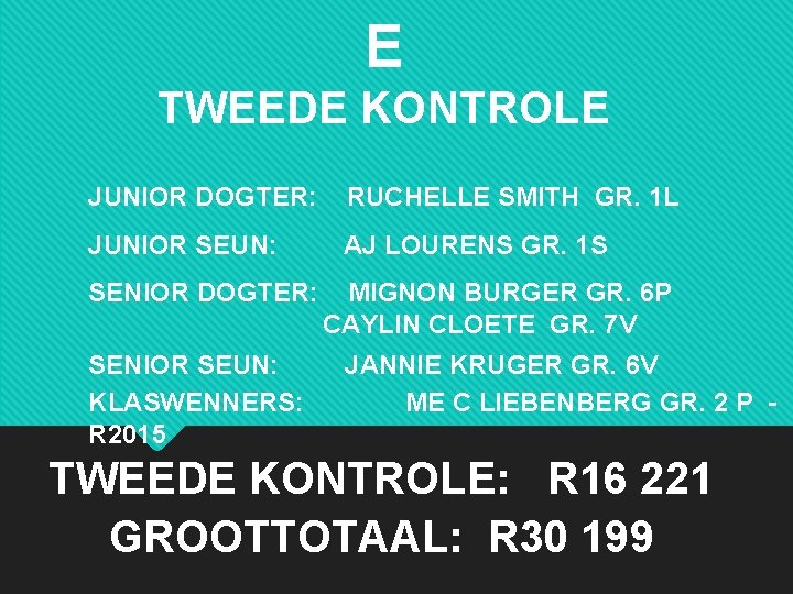 E TWEEDE KONTROLE JUNIOR DOGTER: RUCHELLE SMITH GR. 1 L JUNIOR SEUN: AJ LOURENS