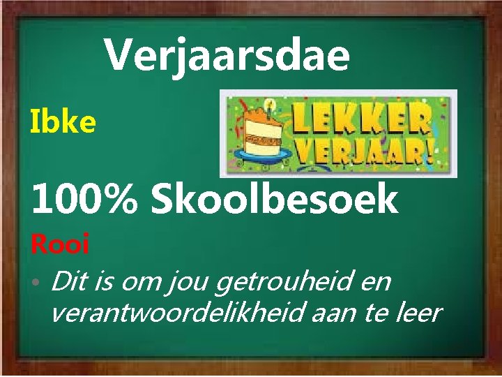 Verjaarsdae Ibke 100% Skoolbesoek Rooi • Dit is om jou getrouheid en verantwoordelikheid aan