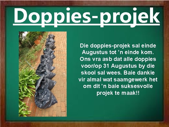 Doppies-projek Die doppies-projek sal einde Augustus tot ’n einde kom. Ons vra asb dat