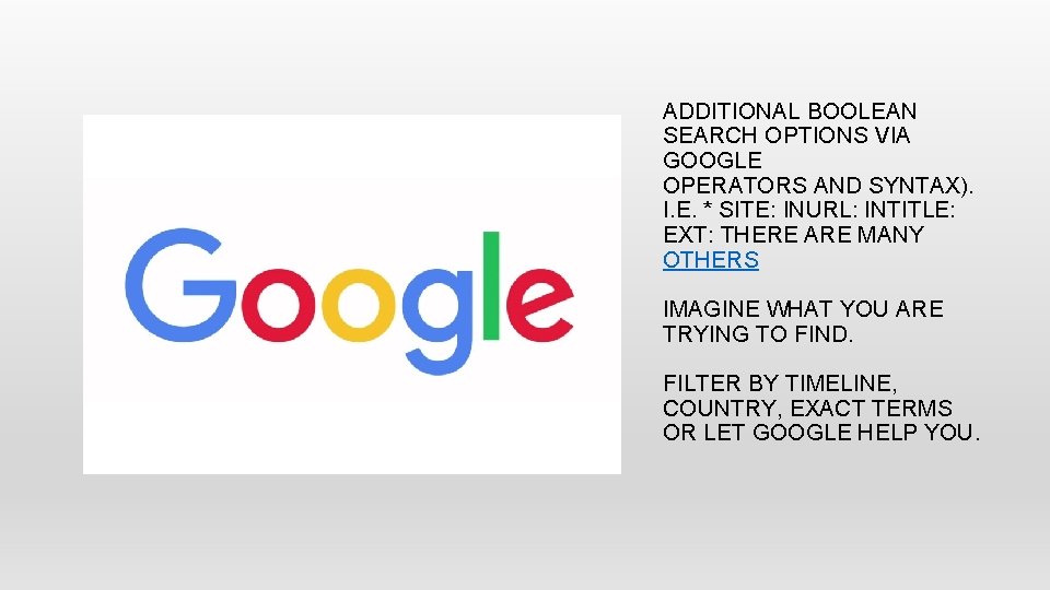 ADDITIONAL BOOLEAN SEARCH OPTIONS VIA GOOGLE OPERATORS AND SYNTAX). I. E. * SITE: INURL:
