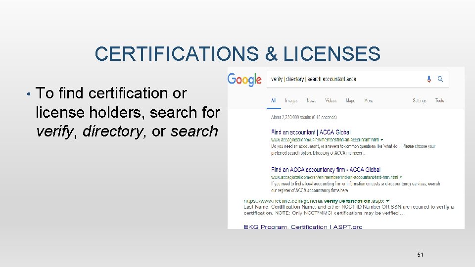 CERTIFICATIONS & LICENSES • To find certification or license holders, search for verify, directory,