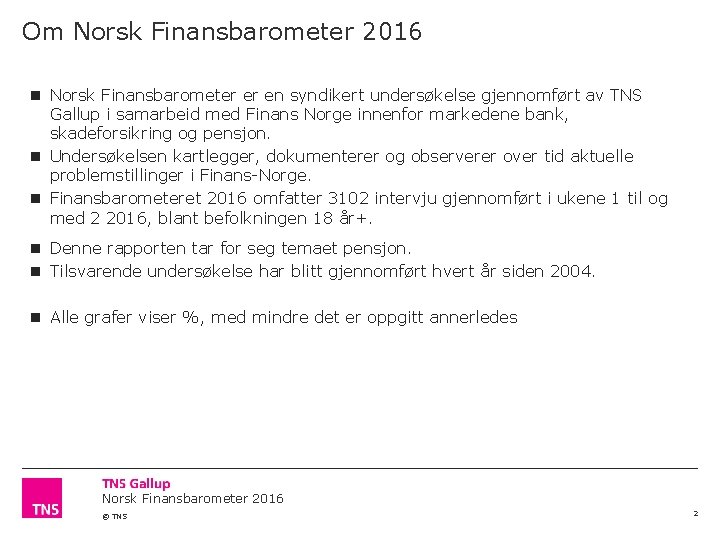 Om Norsk Finansbarometer 2016 Norsk Finansbarometer er en syndikert undersøkelse gjennomført av TNS Gallup
