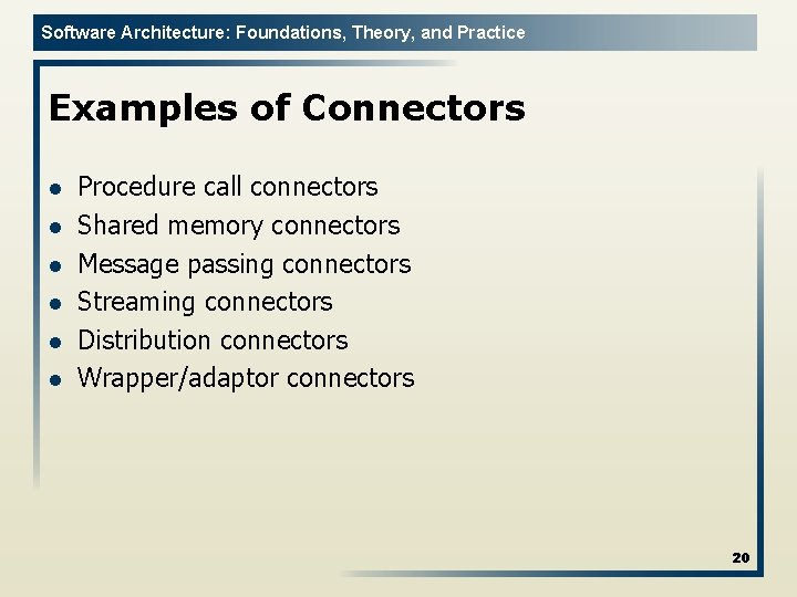 Software Architecture: Foundations, Theory, and Practice Examples of Connectors l l l Procedure call