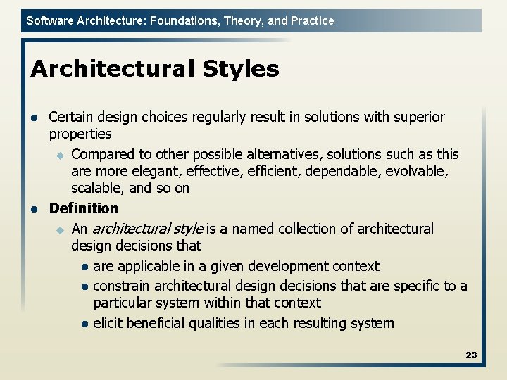 Software Architecture: Foundations, Theory, and Practice Architectural Styles l l Certain design choices regularly