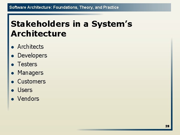 Software Architecture: Foundations, Theory, and Practice Stakeholders in a System’s Architecture l l l