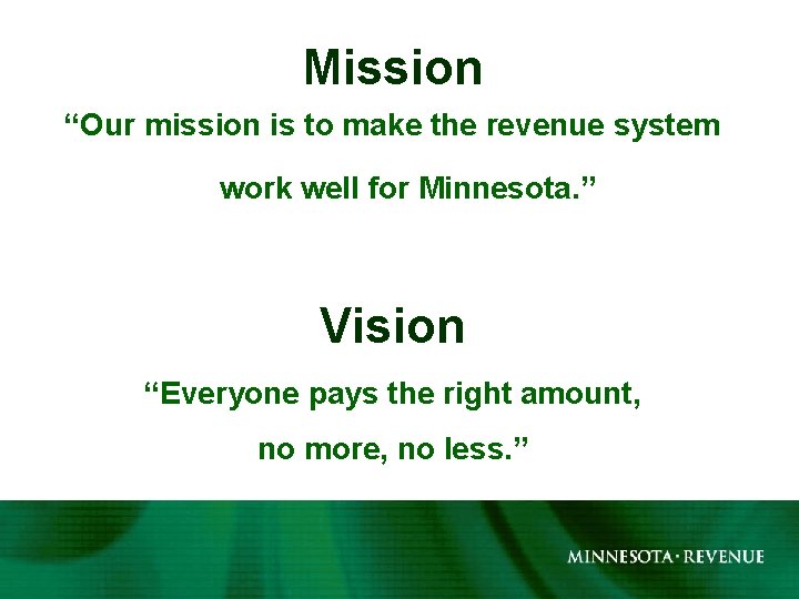 Mission “Our mission is to make the revenue system work well for Minnesota. ”
