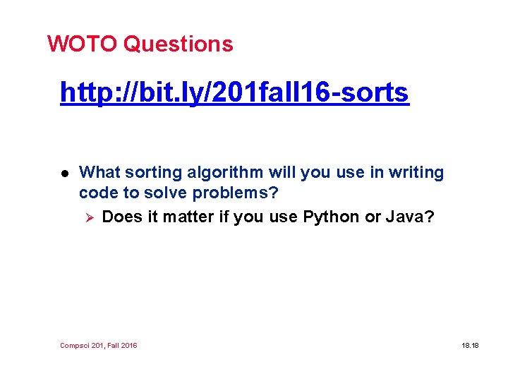 WOTO Questions http: //bit. ly/201 fall 16 -sorts l What sorting algorithm will you