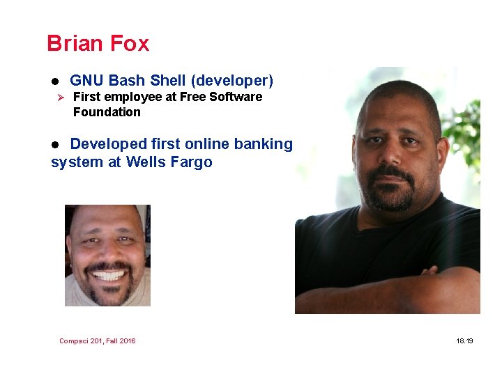 Brian Fox l Ø GNU Bash Shell (developer) First employee at Free Software Foundation