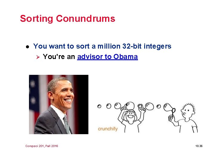 Sorting Conundrums l You want to sort a million 32 -bit integers Ø You're