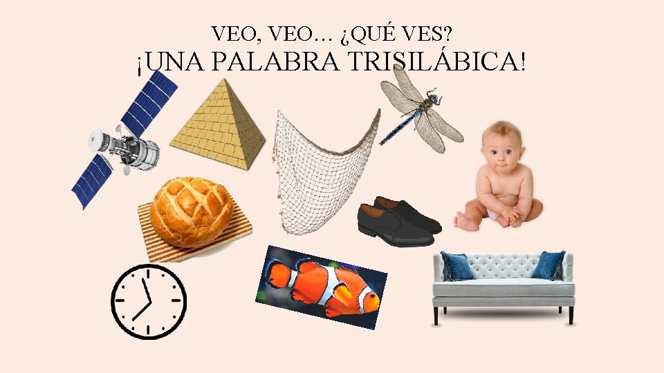 VEO, VEO… ¿QUÉ VES? ¡UNA PALABRA TRISILÁBICA! 