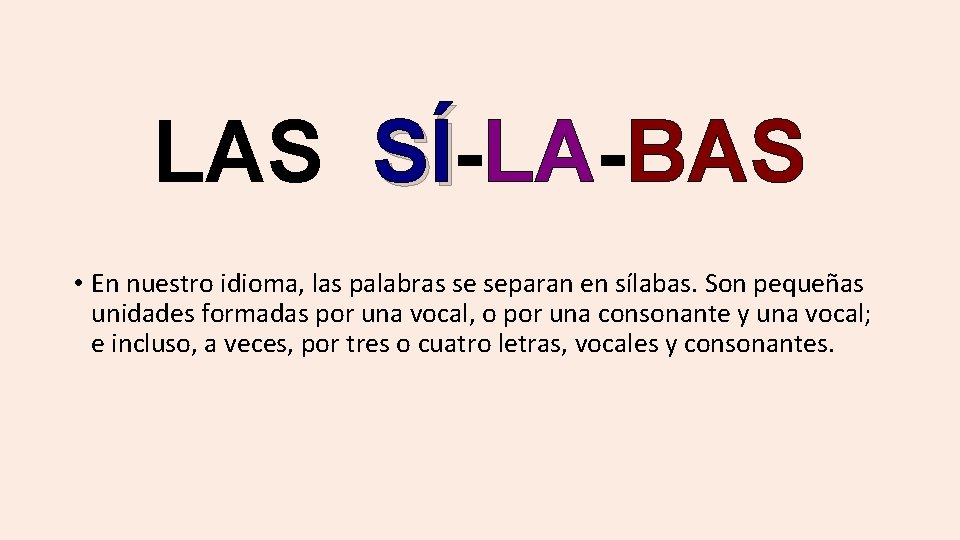 LAS SÍ-LA-BAS SÍ • En nuestro idioma, las palabras se separan en sílabas. Son