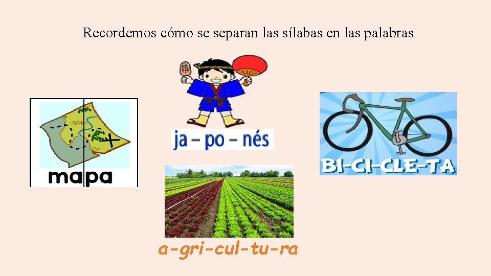 Recordemos cómo se separan las sílabas en las palabras a-gri-cul-tu-ra 