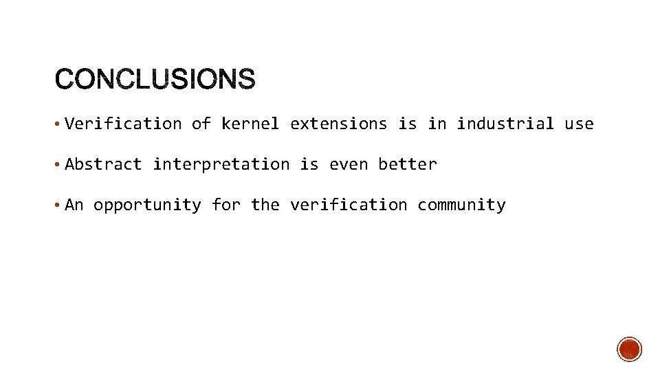  • Verification of kernel extensions is in industrial use • Abstract interpretation is