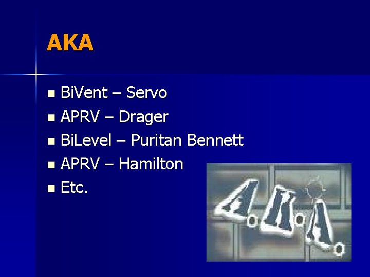 AKA Bi. Vent – Servo n APRV – Drager n Bi. Level – Puritan